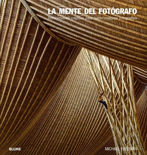 La mente del fotógrafo: Pensamiento creativo para captar mejores fotografías de Freeman, Michael (2013) Tapa blanda