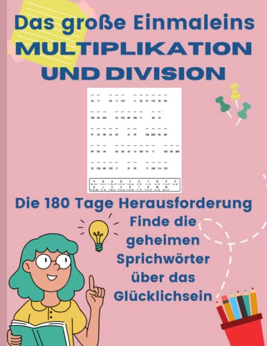 Das große Einmaleins - Multiplikation und Division - Die 180 Tage Herausforderung - Finde die geheimen Sprichwörter über das Glücklichsein: Praxisbuch ... und entdecke 180 motivierende Redewendungen
