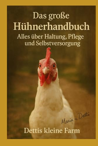 Das große Hühnerhandbuch: Selbstversorgen leicht gemacht