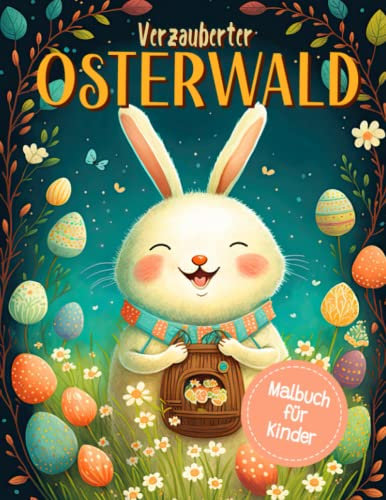 Verzauberter Osterwald Malbuch für Kinder: Osterkorb Füllmaterial Mit Einfachen Und Entspannenden Frühlingsferien Malvorlagen Für Kluge Jungen & Mädchen | Ostergeschenke Für Kleine Kinder