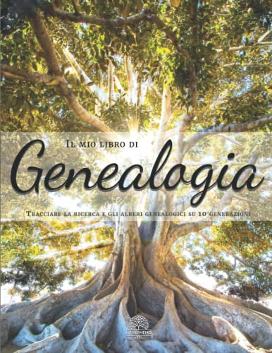 Il mio libro di Genealogia – Tracciare la ricerca e gli alberi genealogici su 10 generazioni: Quaderno di genealogia da compilare per cercare le ... memorie dei tuoi antenati ai tuoi discendenti