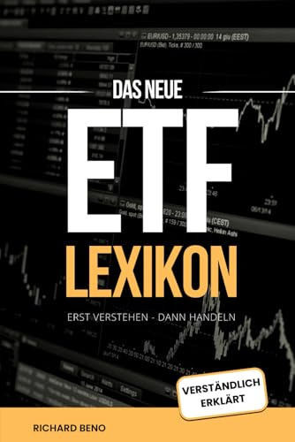 Das neue ETF Lexikon - alle wichtigen Begriffe von A-Z verständlich erklärt: Wie Sie durch fundiertes ETF-Wissen kluge Investitionsentscheidungen treffen