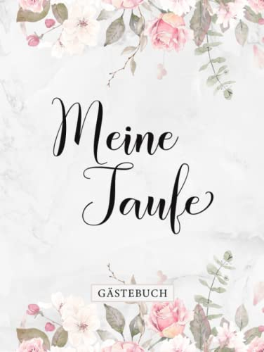 Meine Taufe Gästebuch: Eintragalbum zur Tauffeier・Elegantes Hardcover ・108 Blankoseiten hübsch dekoriert・Ideal für selbstgeschriebene Glückwünsche und eingeklebte Fotos