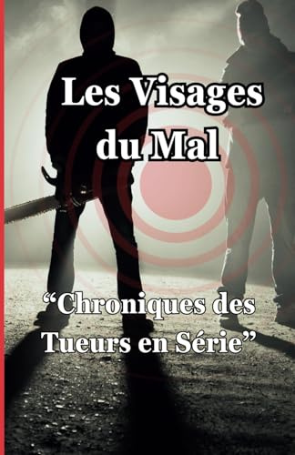 Les Visages du Mal: Chroniques des Tueurs en Série