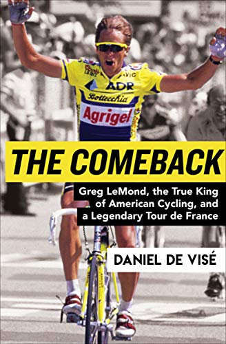 The Comeback: Greg LeMond, the True King of American Cycling, and a Legendary Tour de France (English Edition)