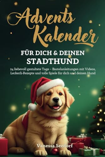 Adventskalender für dich und deinen Stadthund: Dein Adventskalenderbuch mit tollen Leckerli-Rezepten, Bastelanleitungen mit Videos, Denkspielen und tollen Tricks