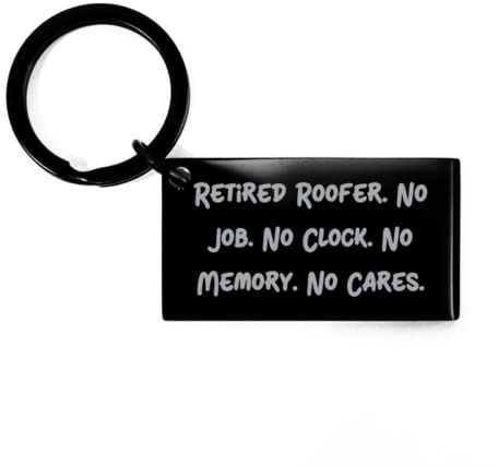 Retired Roofer. No Job. No Clock. No Memory. No Cares. Keychain, Roofer Black Keyring, Inspire Gifts for Roofer from Coworkers, Roofing, Shingles, Tar Paper, Flashing, Ventilation, Underlayment,