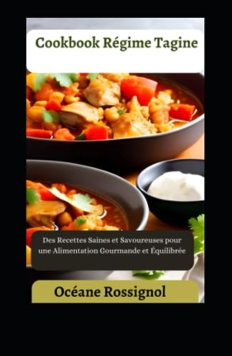 Cookbook Régime Tagine: Des Recettes Saines et Savoureuses pour une Alimentation Gourmande et Équilibrée