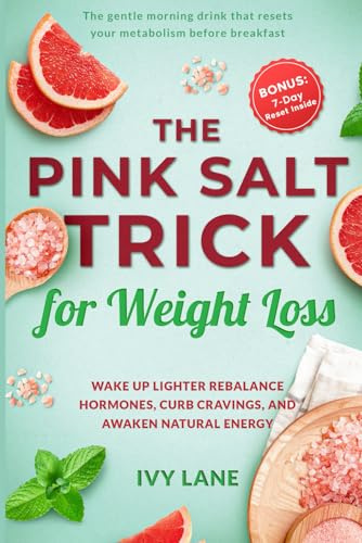 The Pink Salt Trick: Wake Up Lighter, Rebalance Hormones, Curb Cravings, And Awaken Natural Energy