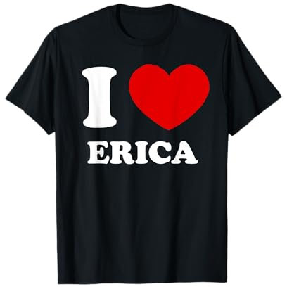 I Love Erica I Heart Erica Funny Erica T-Shirt