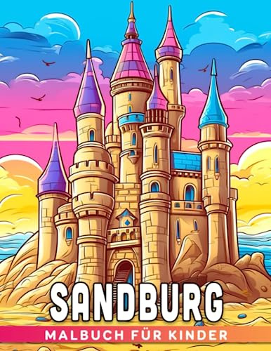 Sandburg Malbuch für Kinder: 30 Malvorlagen für den Sommer-Spaß der Kinder! Perfektes Geschenk für besondere Anlässe.