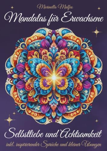 Mandalas für Erwachsene – Selbstliebe und Achtsamkeit: Mit 49 Mandalas, inspirierenden Sprüchen, Selbstliebesritualen, positiven Affirmationen und ... für Entspannung und innere Ruhe