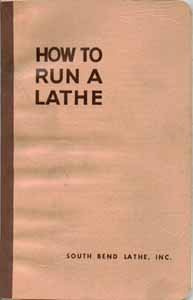 How to Run a Lathe: The Care and Operation of a Screw-Cutting Lathe (Revised Edition 55)