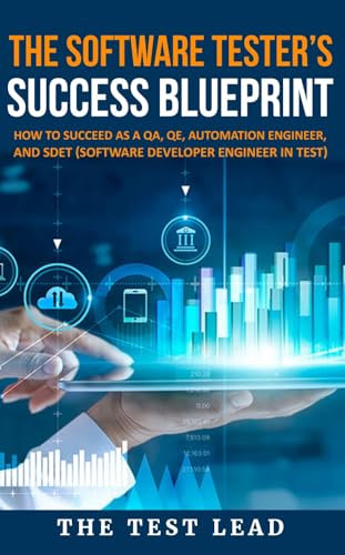 The Software Tester's Success Blueprint: How to succeed as a QA,QE, Automation Engineer and SDET(Software Developer Engineer In Test) (English Edition)