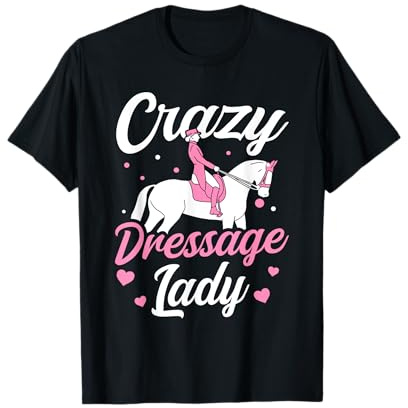 Dressage Rider Crazy Dressage Lady Dressage T-Shirt
