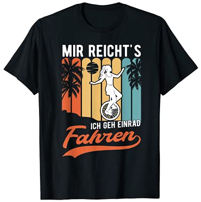 Mir reicht's Ich geh Einrad fahren Einradfahrerin Einrad T-Shirt