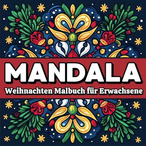Mandala Weihnachten malbuch für Erwachsene: 30 festliche Mandalas und faszinierende Weihnachtsfakten für entspannte Winterabende (Winterzauber Mandalas)