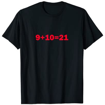 9+10 21 Shirt - What's 9 Plus 10 Math Funny Vine Quote Meme T-Shirt