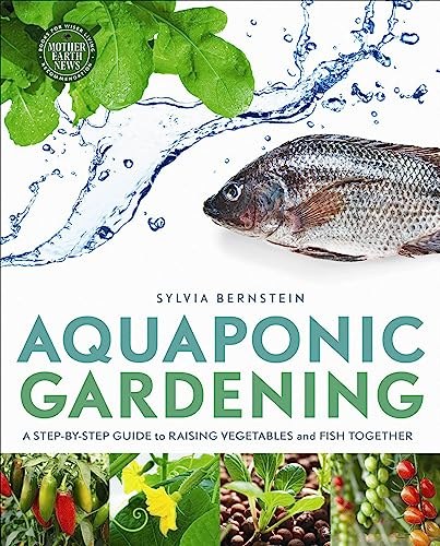 Aquaponic Gardening: A Step-by-Step Guide to Raising Vegetables and Fish Together (Mother Earth News Books for Wiser Living) (English Edition)