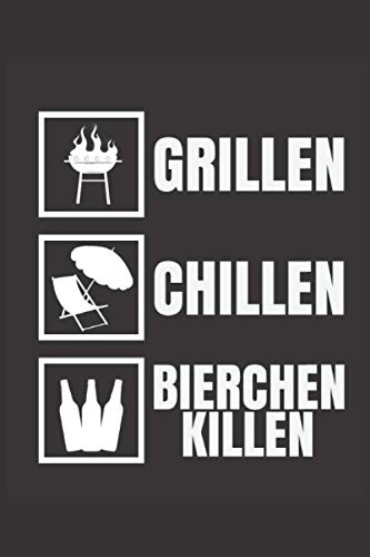 Grill Rezeptbuch für Männer zum Selberschreiben: Grillen Chillen Bierchen Killen: Grill Notizbuch zum selbst schreiben & gestalten von Rezepten und Grillrezepten als persönliches Kochbuch beim Grillen
