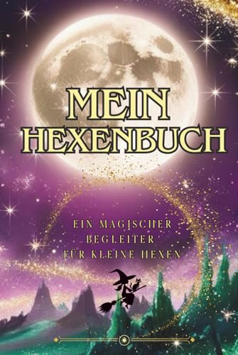 Mein Hexenbuch - gebundene Ausgabe -148 Seiten Notizbuch A5, Tagebuch, Planer für Mädchen, tolles Geschenk für kleine Hexen, Hexen Buch Kinder: Ein ... für kleine Hexen - perfekt für Unterwegs