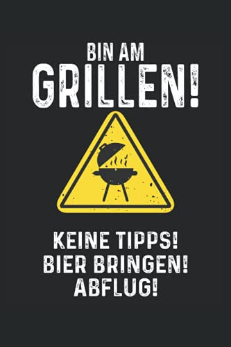 Bin am Grillen Keine Tipps Bier Bringen Abflug: Grill BBQ Grillmeister Notizbuch (liniert) Grillkönig