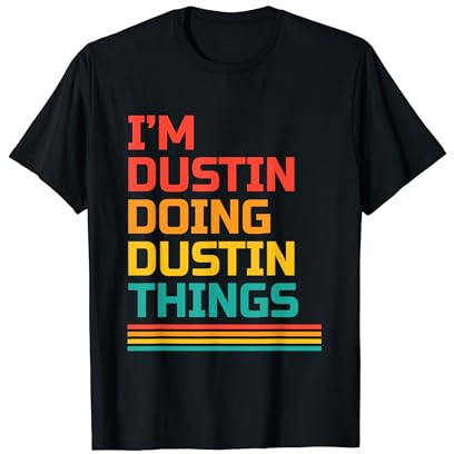 I'm Dustin Doing Dustin Things Funny Name Humour Nickname T-Shirt