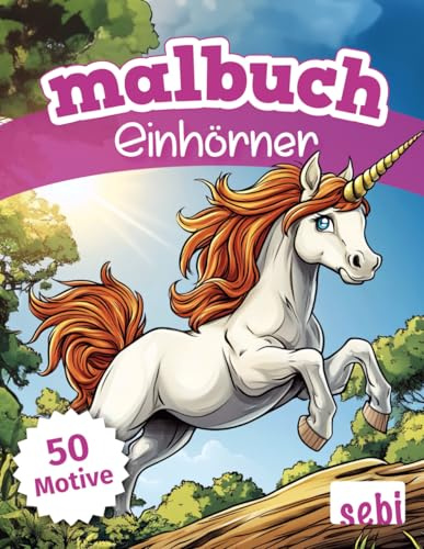 Malbuch - Einhörner: 50 zauberhafte Motive zum Ausmalen für Kinder und Erwachsene, perfektes Geschenk für Jungen und Mädchen