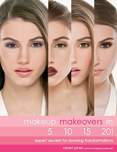 Makeup Makeovers in 5, 10, 15, and 20 Minutes: Expert Secrets for Stunning Transformations (English Edition)
