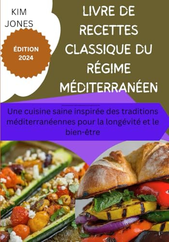 Livre de cuisine de diététique méditerranéen classique: Cuisine saine inspirée par les traditions méditerranéennes pour la longévité et le bien-être