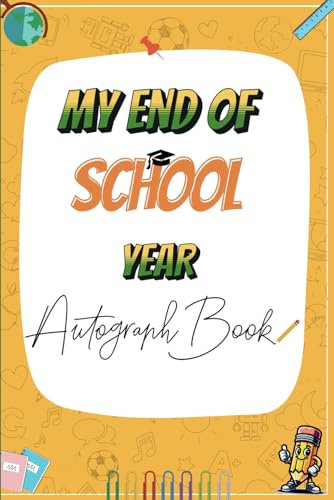 My End Of School Year Autograph Book: A Keepsake of Friends, Memories, and Signatures for Boys, Girls, Teachers, Classmates To Sign