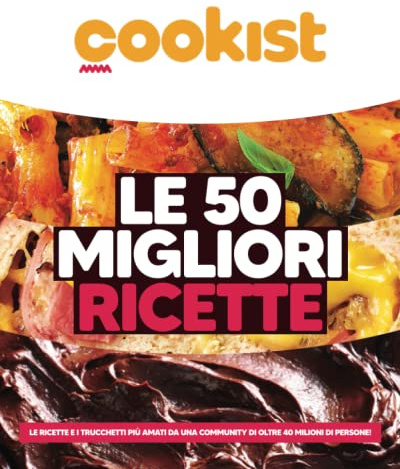 Le 50 migliori ricette: Le ricette e i trucchetti più amati da una community di oltre 40 milioni di persone!