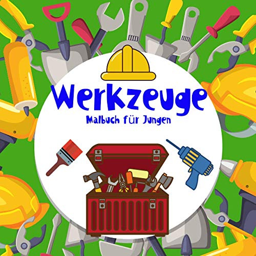 Werkzeuge Malbuch für Jungen.: Für Heimwerker. Bilder für Jungen von 4-8 Jahren. Lernen und Spaß machen. Viel Glück!!! (Malvorlagen für Jungen von 4-8 Jahren.)