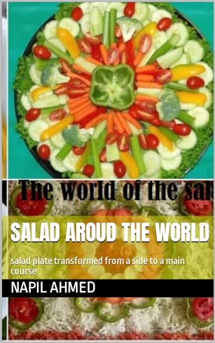 salad aroud the world: salad plate transformed from a side to a main course (the salad around the world Book 1)