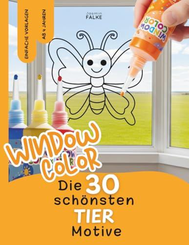 Window Color Malvorlagen: Tiere - 30 einfache Motive für Kinder zum Abpausen und Ausmalen - Schmetterling, Löwe, Igel, Pferd und viele mehr - Malen, ... für Frühling, Sommer, Herbst und Winter)