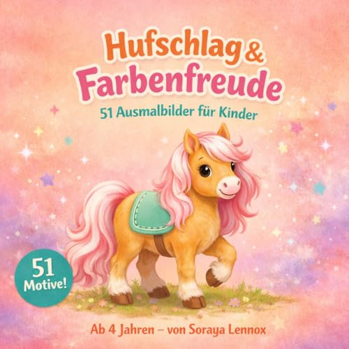 Hufschlag & Farbenfreude – Pferde Malbuch für Kinder ab 4 Jahren: 51 zauberhafte Pferde und Pony Ausmalbilder für Mädchen – Kreatives Ausmalen für Kinder ab 4 Jahren
