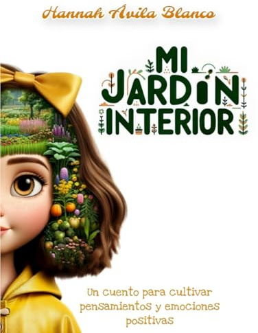 Mi jardín interior: Un cuento para cultivar pensamientos y emociones positivas (El poder está en mí)