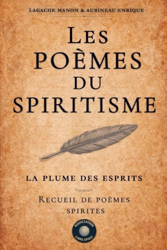 Les Poèmes du Spiritisme: La Plume des Esprits, Recueil de Poèmes Spirites