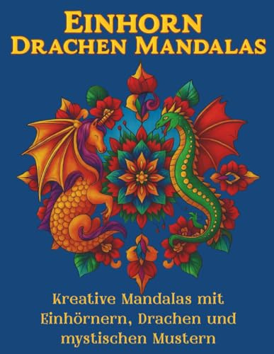„Einhorn & Drachen Mandala Malbuch: 50 Fantasie-Motive zum Ausmalen für Erwachsene & Jugendliche“: „Kreative Mandalas mit Einhörnern, Drachen und ... A4 Format (Malbücher in verschiedene größen)