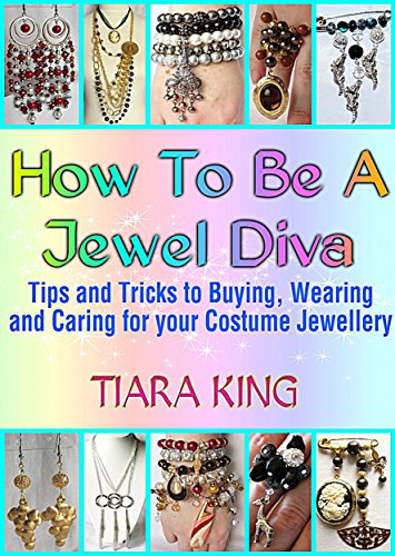 How To Be A Jewel Diva: Tips and Tricks to Buying, Wearing and Caring for your Costume Jewellery (English Edition)