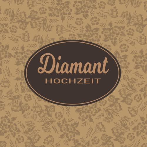 Diamant Hochzeit: Diamantene Hochzeit 60 Jahre Gästebuch zum Hochzeitstag nach 60 Jahren. Zum Eintragen von Glückwünsche und Fotos im Quadratischen Format | Moderne Blumen