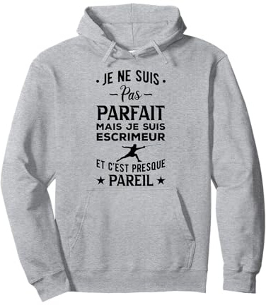 Escrime Je Ne Suis Pas Parfait Escrimeur Et Cest Presque Sweat à Capuche
