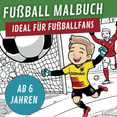 Fußball Malbuch für Kinder ab 6 Jahren 50 verschiedene Ausmalmotive für echte Fußballfans: Fußball Malbuch für Kinder