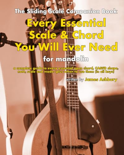 Every Essential Scale & Chord You Will Ever Need (The Sliding Scale Companion Book): For Mandolin