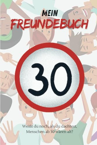 Das Freundebuch für einen unvergesslichen 30. Geburtstag | Gästebuch zur 30. Geburtstagsfeier: Freundebuch für Erwachsene zum 30. Geburtag | ... besonderen Geburtstag | Das perfekte Geschenk