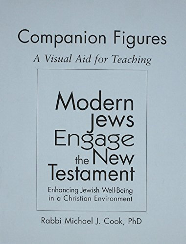 Modern Jews Engage the New Testament Companion Figures: A Visual Aid for Teaching by Rabbi Michael J. Cook PhD (2008-08-01)