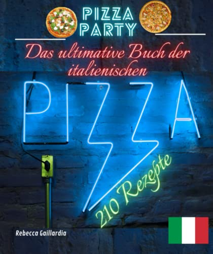 Das ultimative Buch der italienischen Pizza:: 210 köstliche und einfache italienische Rezepte