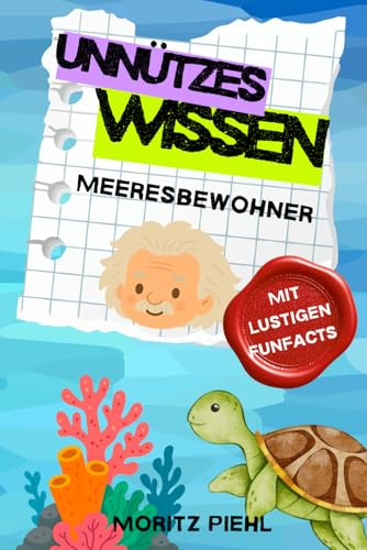Unnützes Wissen über Meeresbewohner: Lustige Fakten und FunFacts über Meerestiere | Perfekt als Geschenk für Wasserratten und Kinder | unglaubliche Wahrheiten über Tiere des Meeres