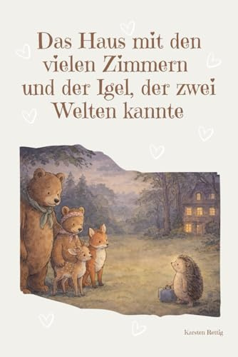 Das Haus mit den vielen Zimmern: und der Igel, der zwei Welten kannte