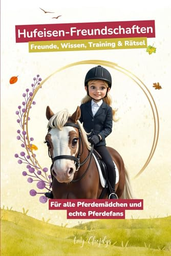Hufeisen-Freundschaften – Ein Pferdebuch mit Freunden, Training, Wissen & Rätseln: Ein tolles Geschenk für alle Pferdefans